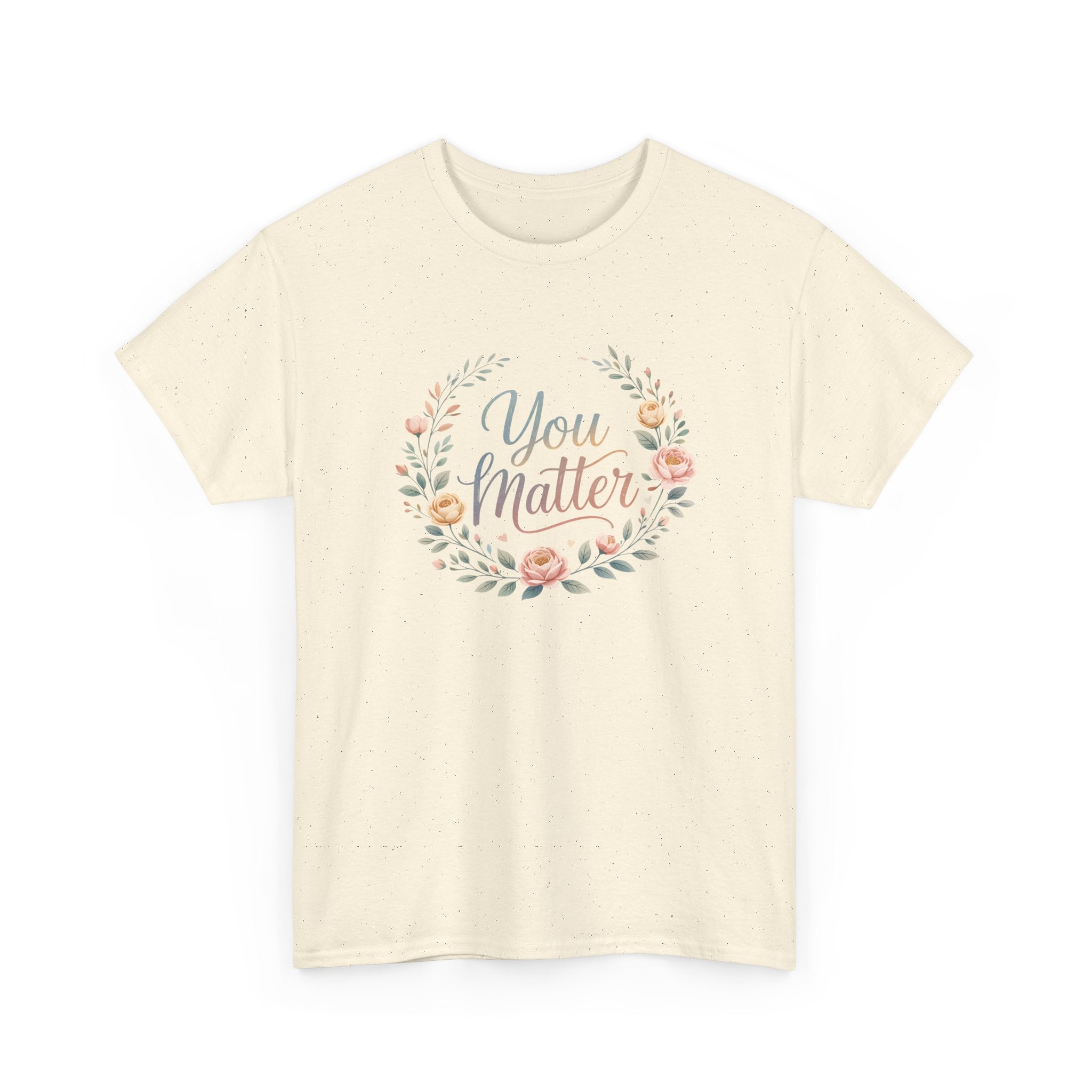 You Matter Floral Tee — Inspirational Positive Message T-Shirt