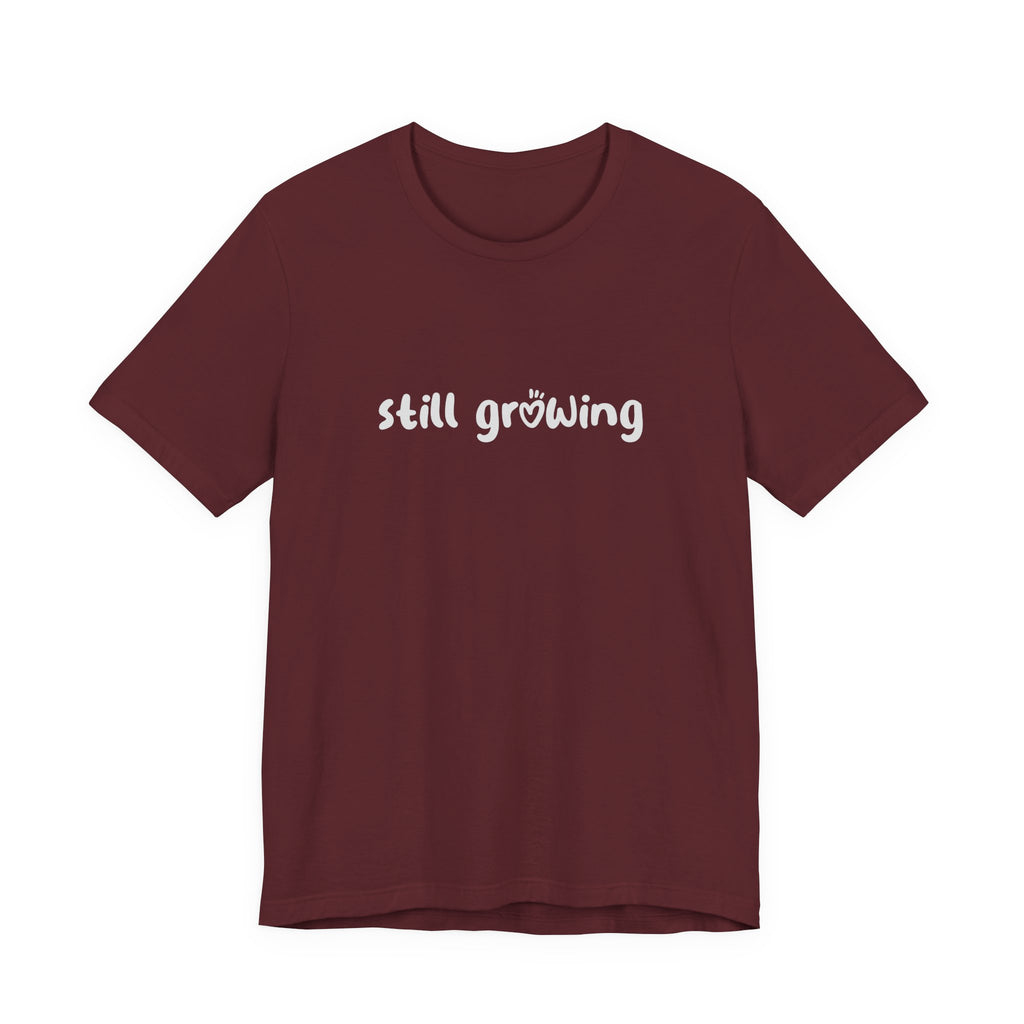 Still Growing NatureT-Shirt — Inspirational Garden Quote Tee