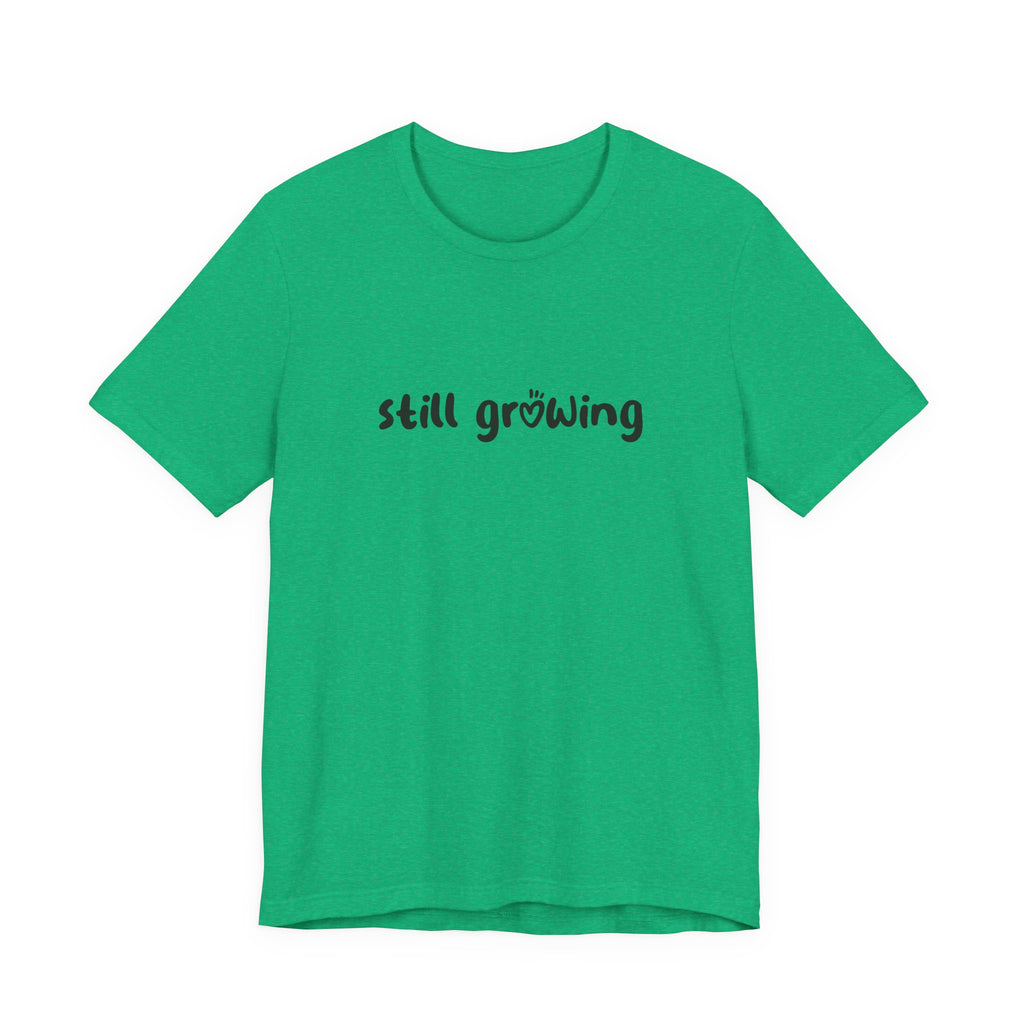 Still Growing NatureT-Shirt — Inspirational Garden Quote Tee
