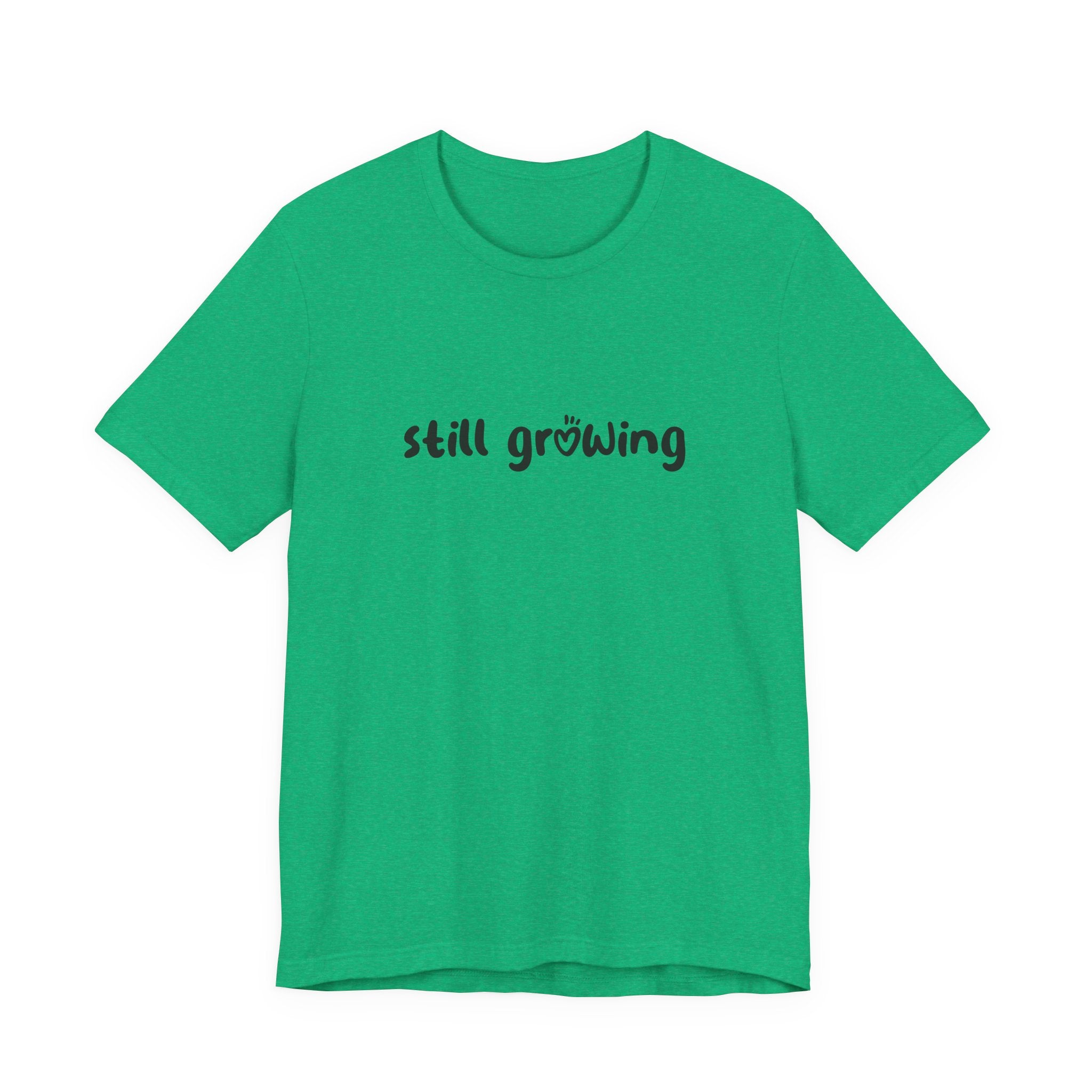 Still Growing NatureT-Shirt — Inspirational Garden Quote Tee