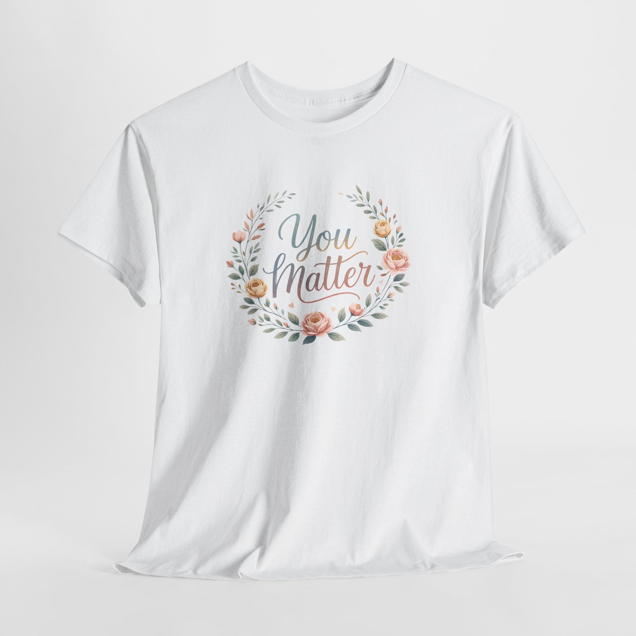 You Matter Floral Tee — Inspirational Positive Message T-Shirt