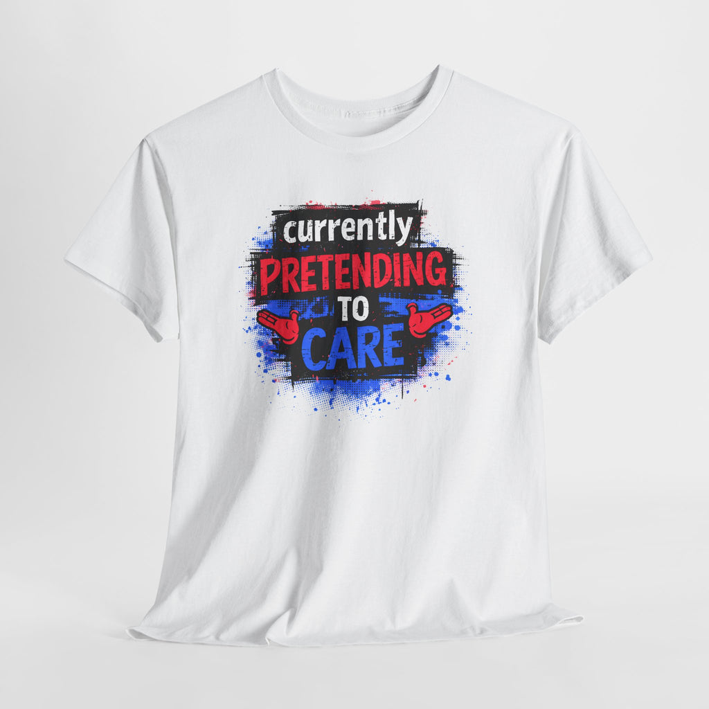 Currently Pretending to Care Funny Sarcastic T-Shirt