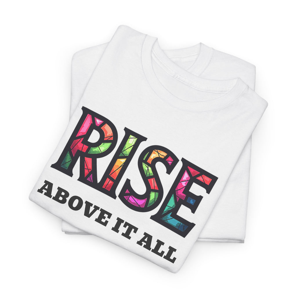 Rise Above It All T‑Shirt — Inspirational Tee