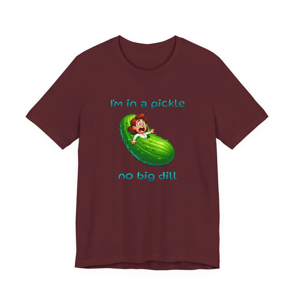 T-Shirt — “I’m in a Pickle, No Big Dill” Funny Pickle Graphic Tee