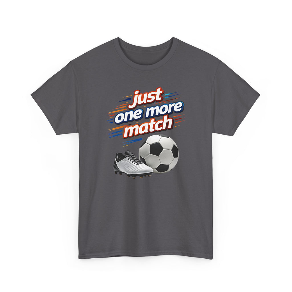 Soccer Tee — "Just One More Match" Graphic Shirt For Sports Fans