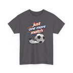 Soccer Tee — "Just One More Match" Graphic Shirt For Sports Fans