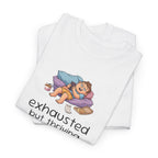 Exhausted But Thriving Tee — Funny Tired Shirt