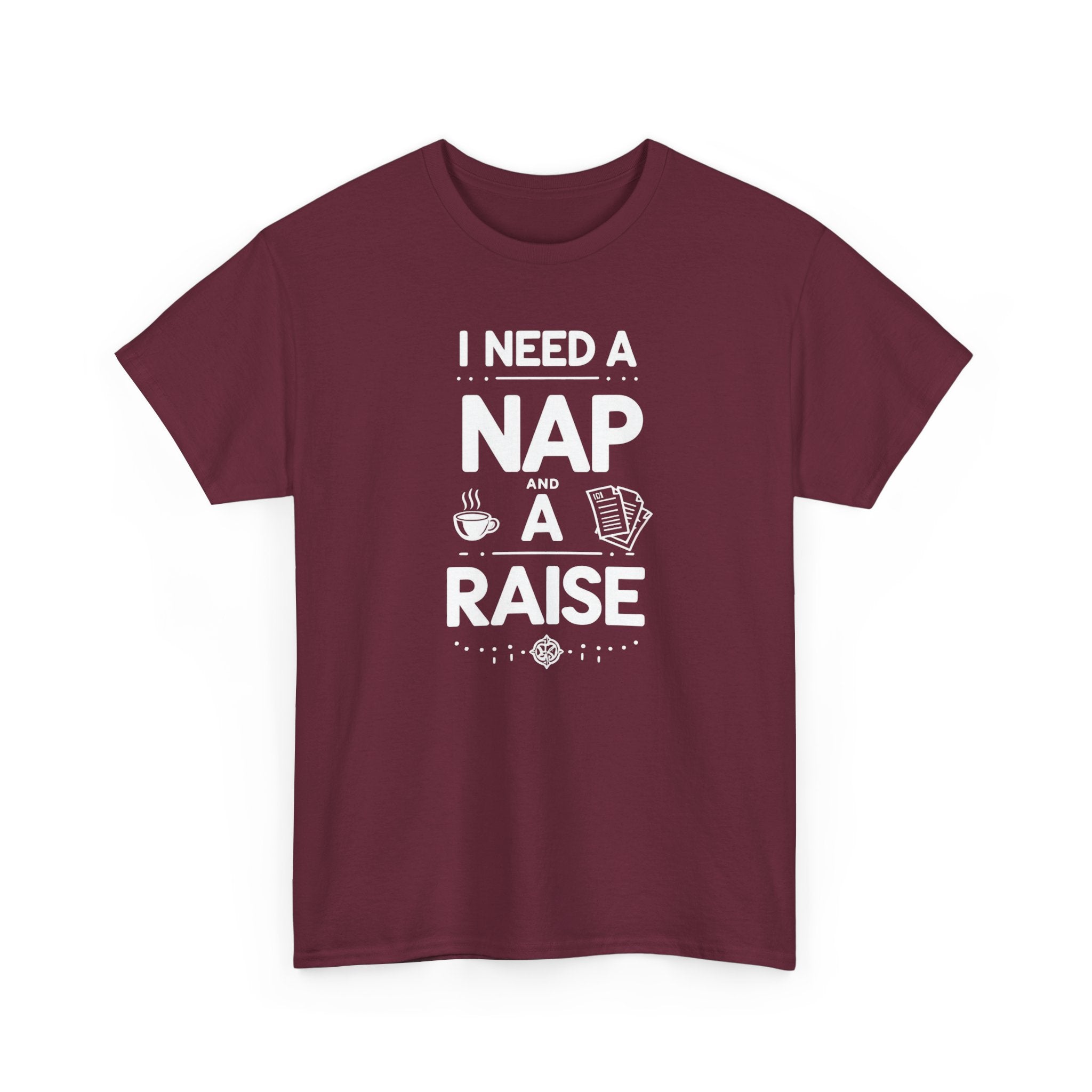 I Need a Nap and a Raise T‑Shirt — Funny Work Humor Tee for Employees & Parents