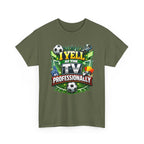 I Yell at the TV Professionally Funny Soccer Fan T-Shirt