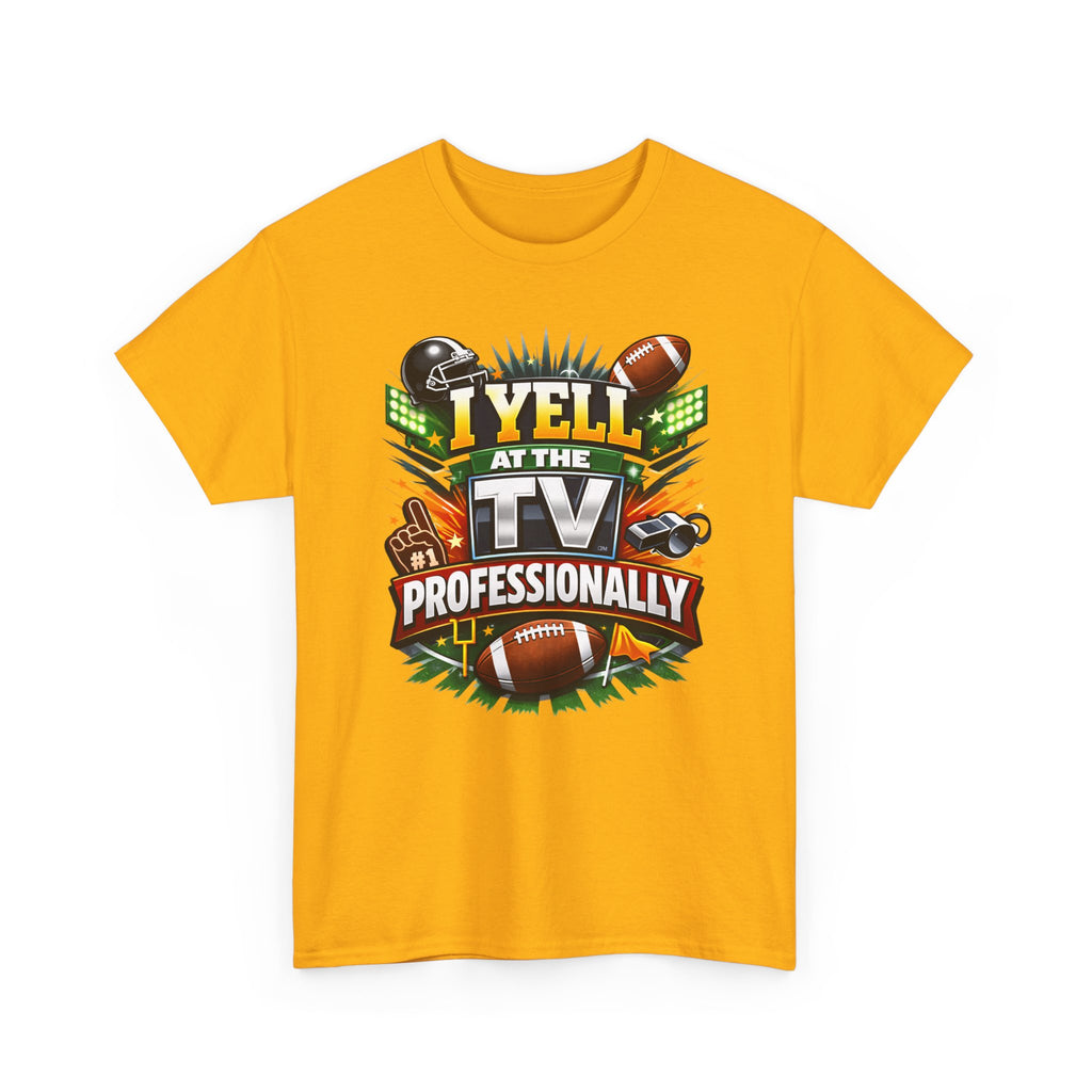 I Yell at the TV Professionally Funny Football Fan T-Shirt