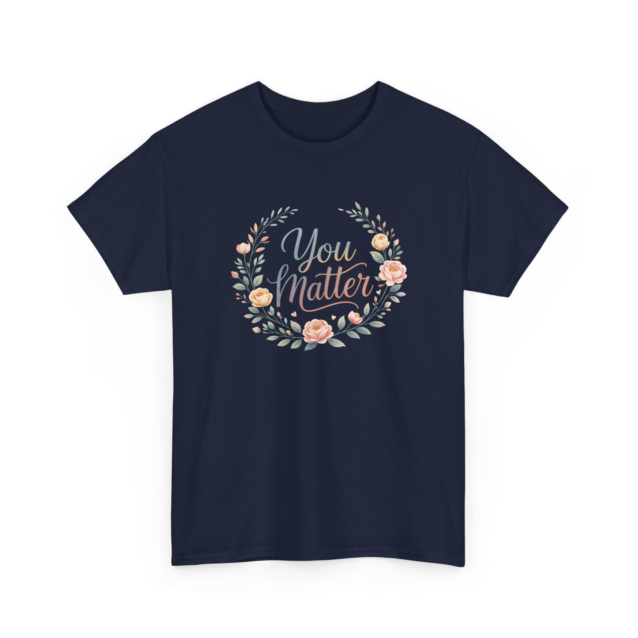 You Matter Floral Tee — Inspirational Positive Message T-Shirt