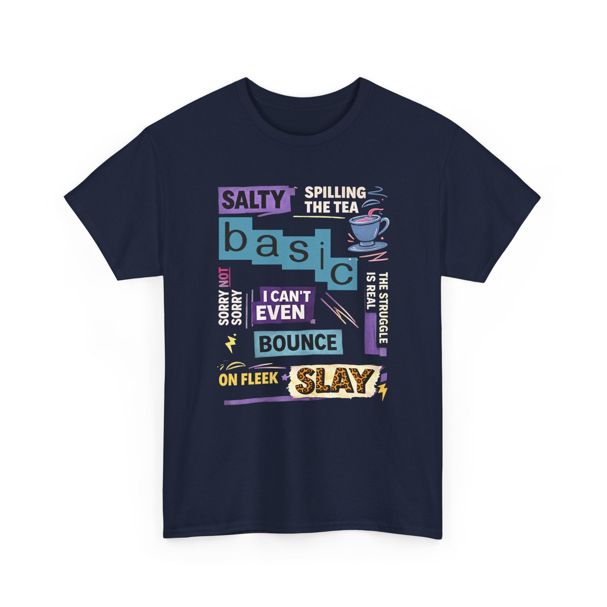 Millennial Graphic Tee — 'Basic' Buzzword Collage: Salty, Spilling the Tea, I Can't Even, SLAY