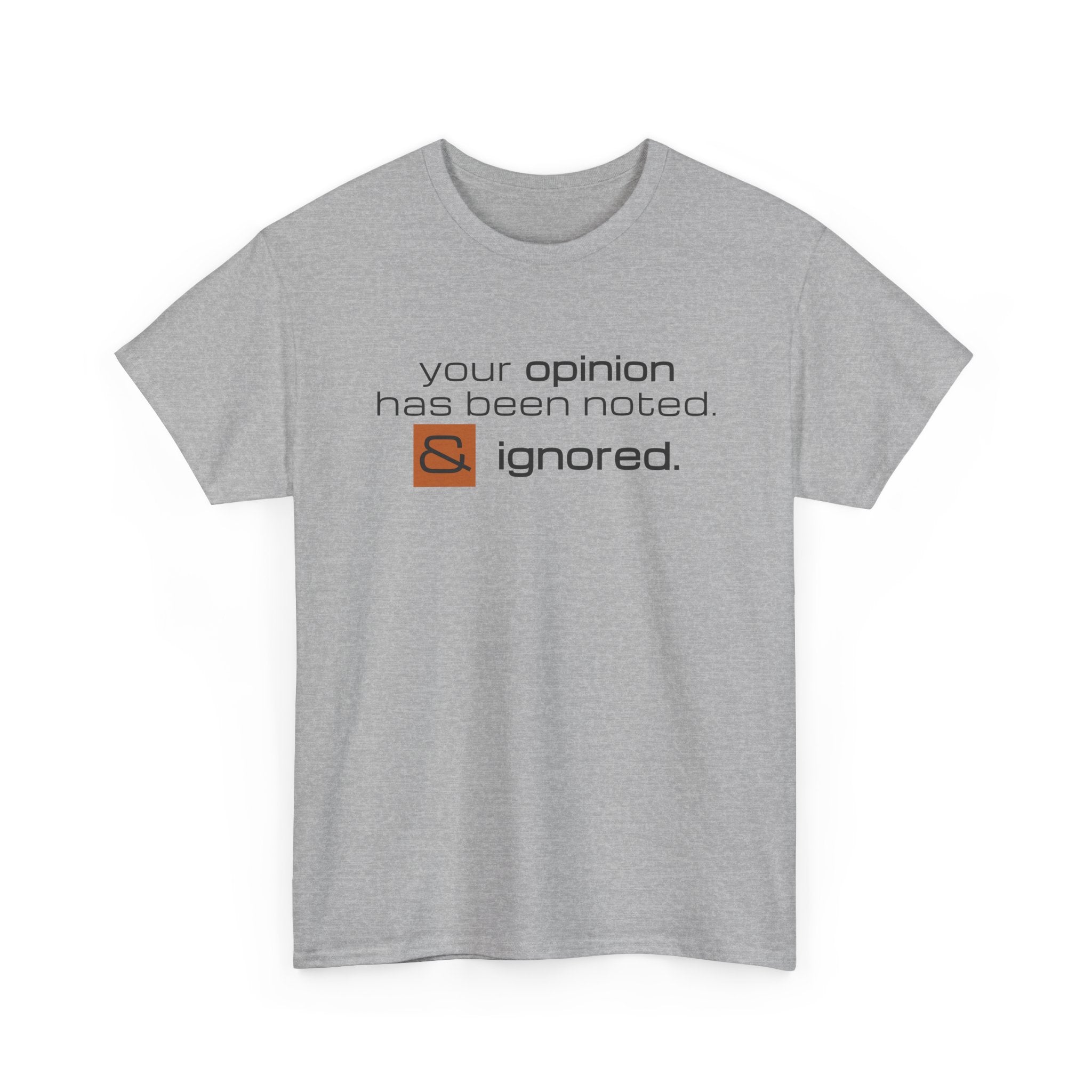 Funny Sarcastic Shirt - Your Opinion Has Been Noted & Ignored Graphic Tee