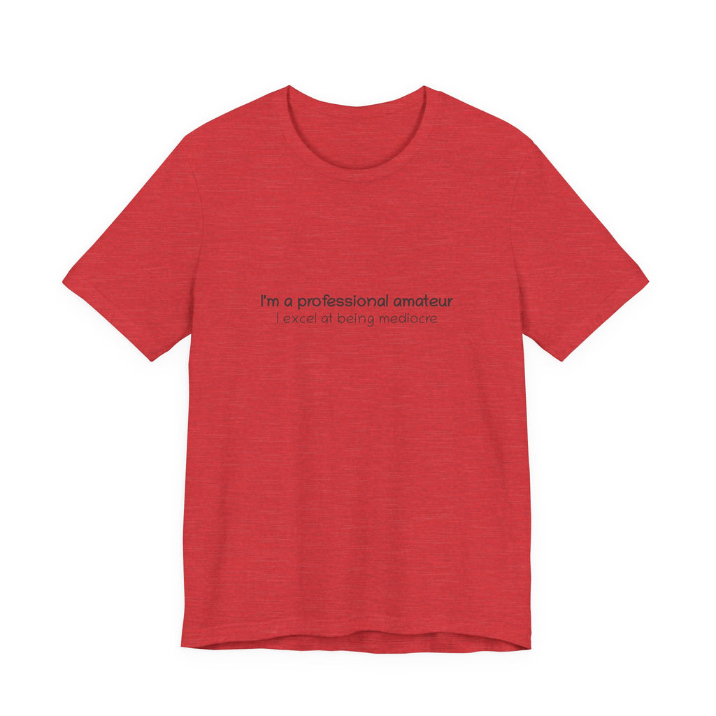 T-Shirt — "I'm a professional amateur" Funny Quote Tee