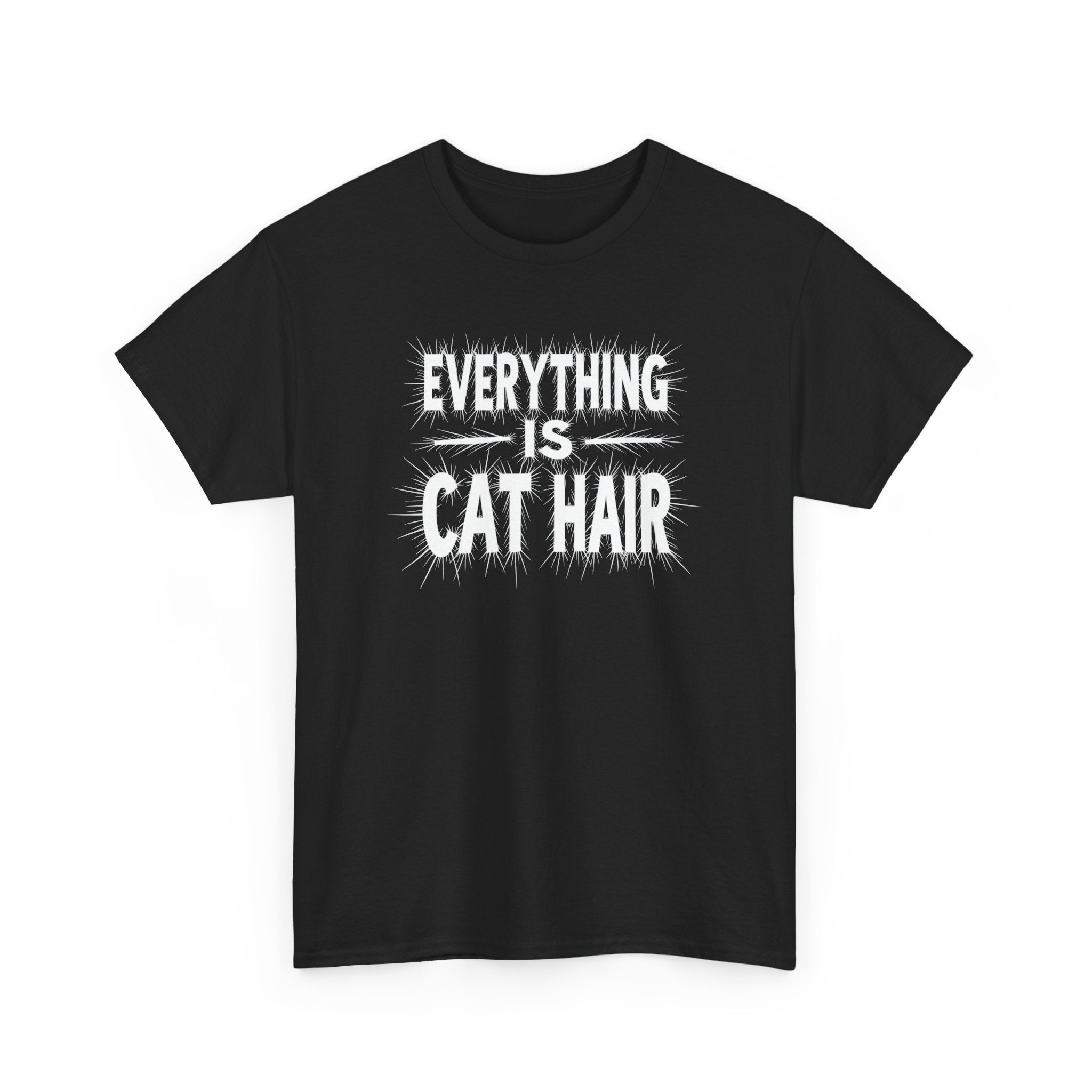 Cat Hair T-Shirt — "Everything Is Cat Hair" Funny Cat Lover Tee