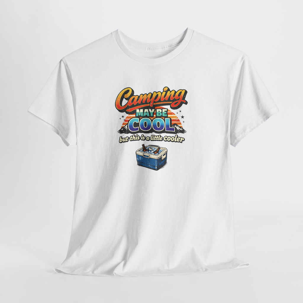 Camping May Be Cool But This Is A Little Cooler Funny T-Shirt for Campers