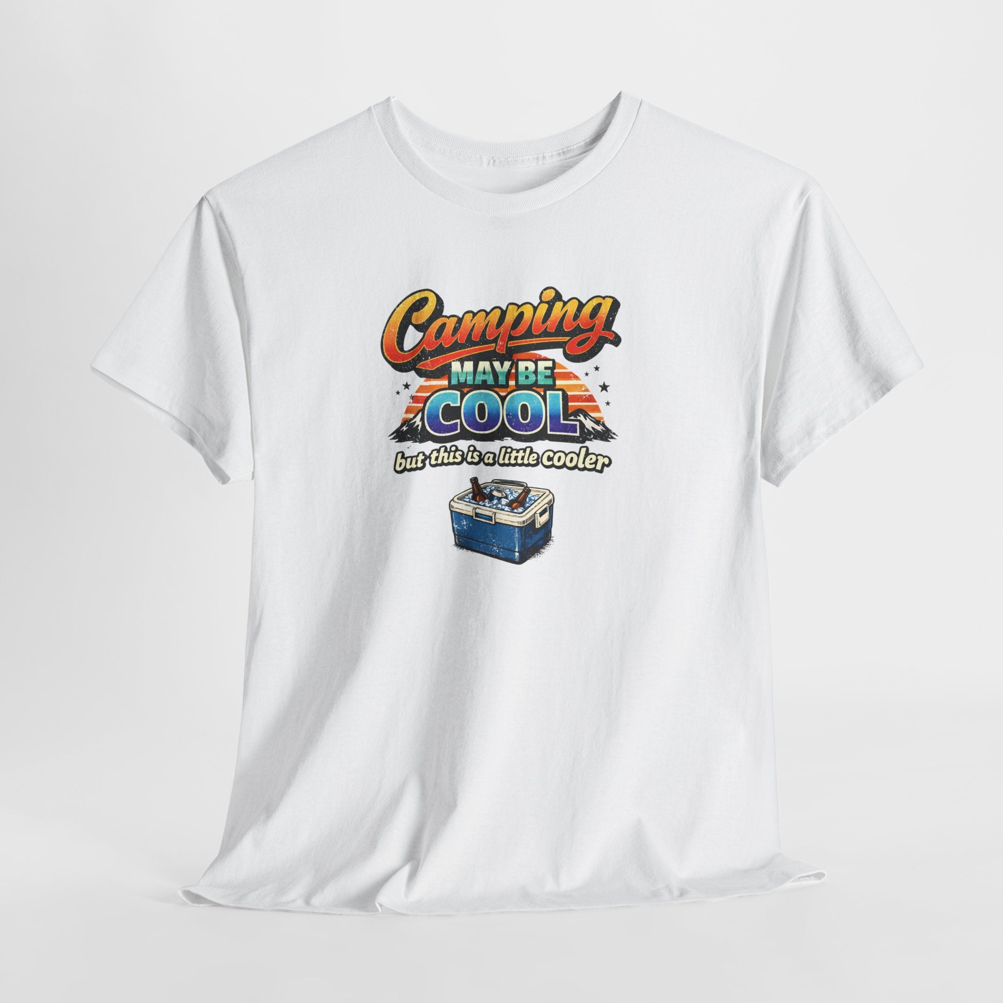 Camping May Be Cool But This Is A Little Cooler Funny T-Shirt for Campers