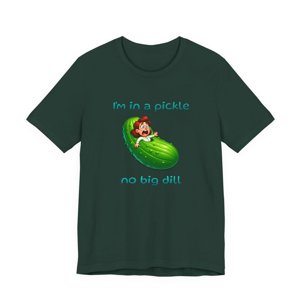 T-Shirt — “I’m in a Pickle, No Big Dill” Funny Pickle Graphic Tee