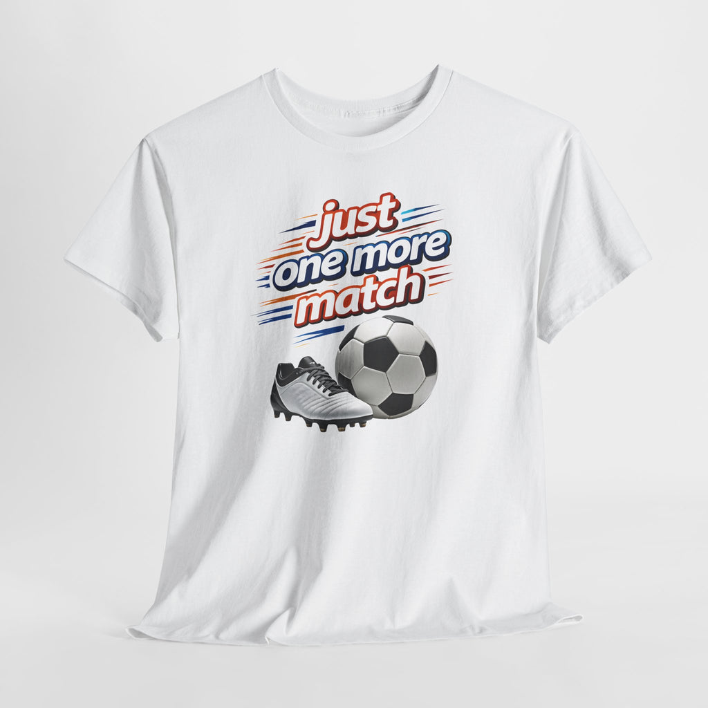 Soccer Tee — "Just One More Match" Graphic Shirt For Sports Fans