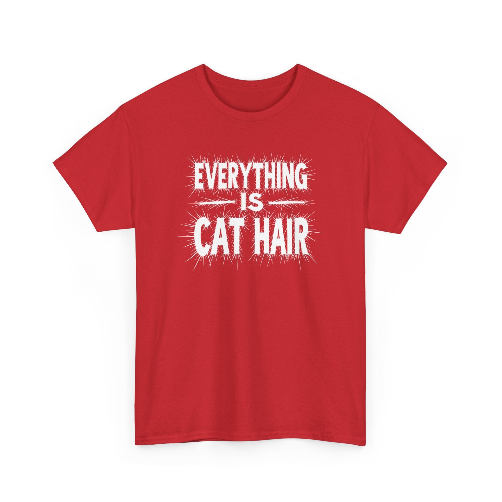 Cat Hair T-Shirt — "Everything Is Cat Hair" Funny Cat Lover Tee