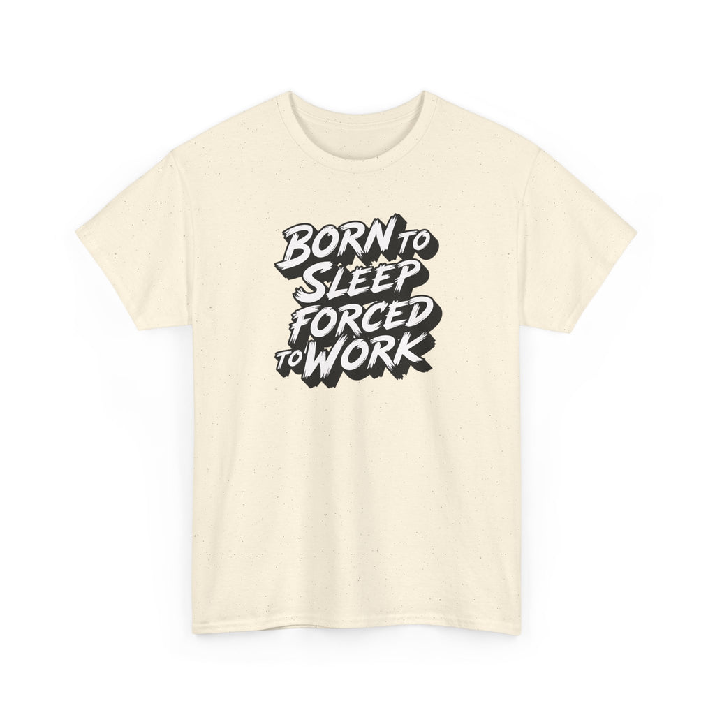 Born to Sleep, Forced to Work T‑Shirt — Funny Lazy Work Humor Tee