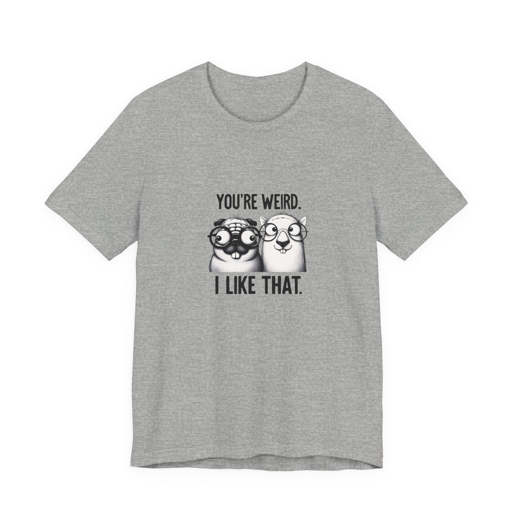 You're Weird I Like That T‑Shirt — Cute Pug Illustration Tee