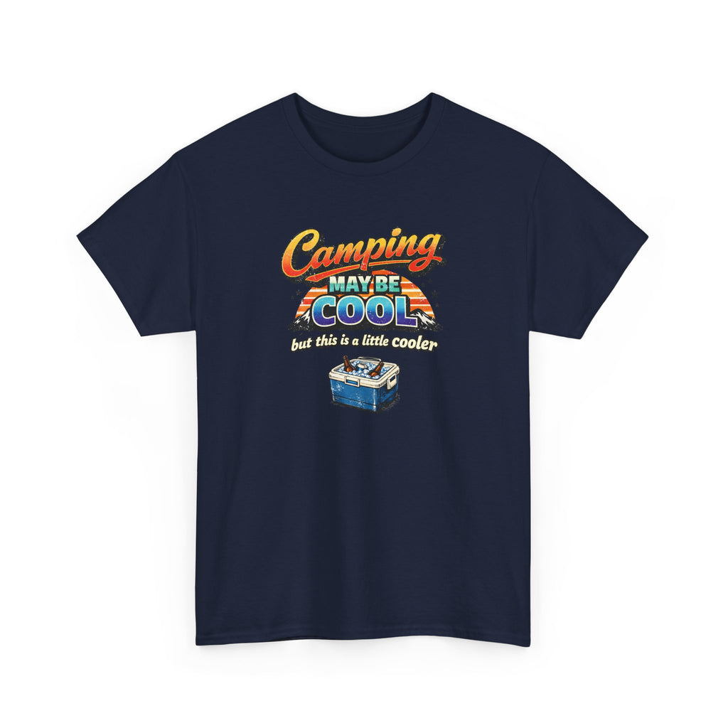 Camping May Be Cool But This Is A Little Cooler Funny T-Shirt for Campers