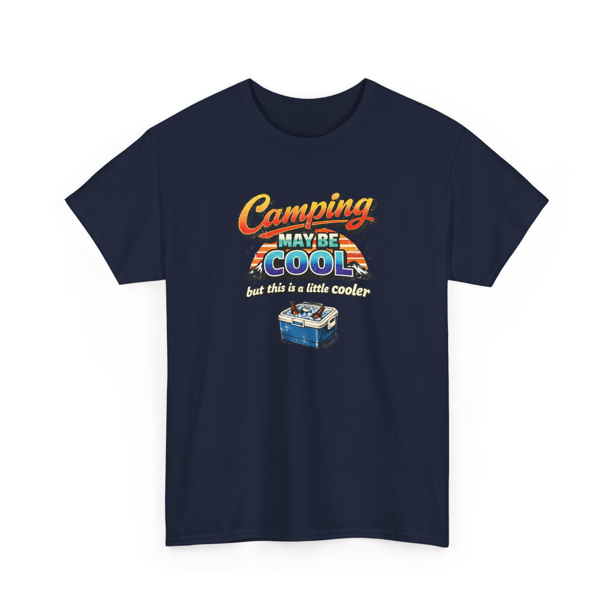 Camping May Be Cool But This Is A Little Cooler Funny T-Shirt for Campers