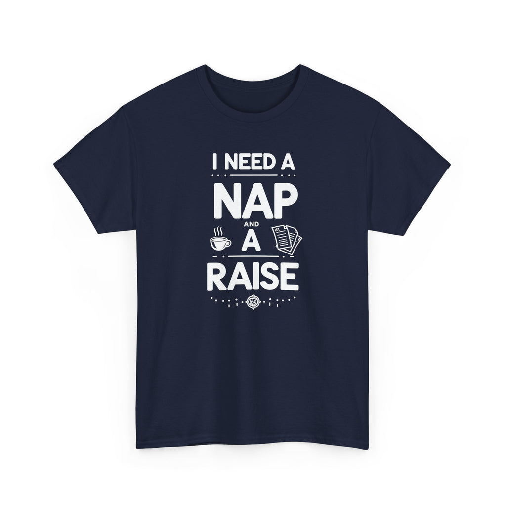 I Need a Nap and a Raise T‑Shirt — Funny Work Humor Tee for Employees & Parents