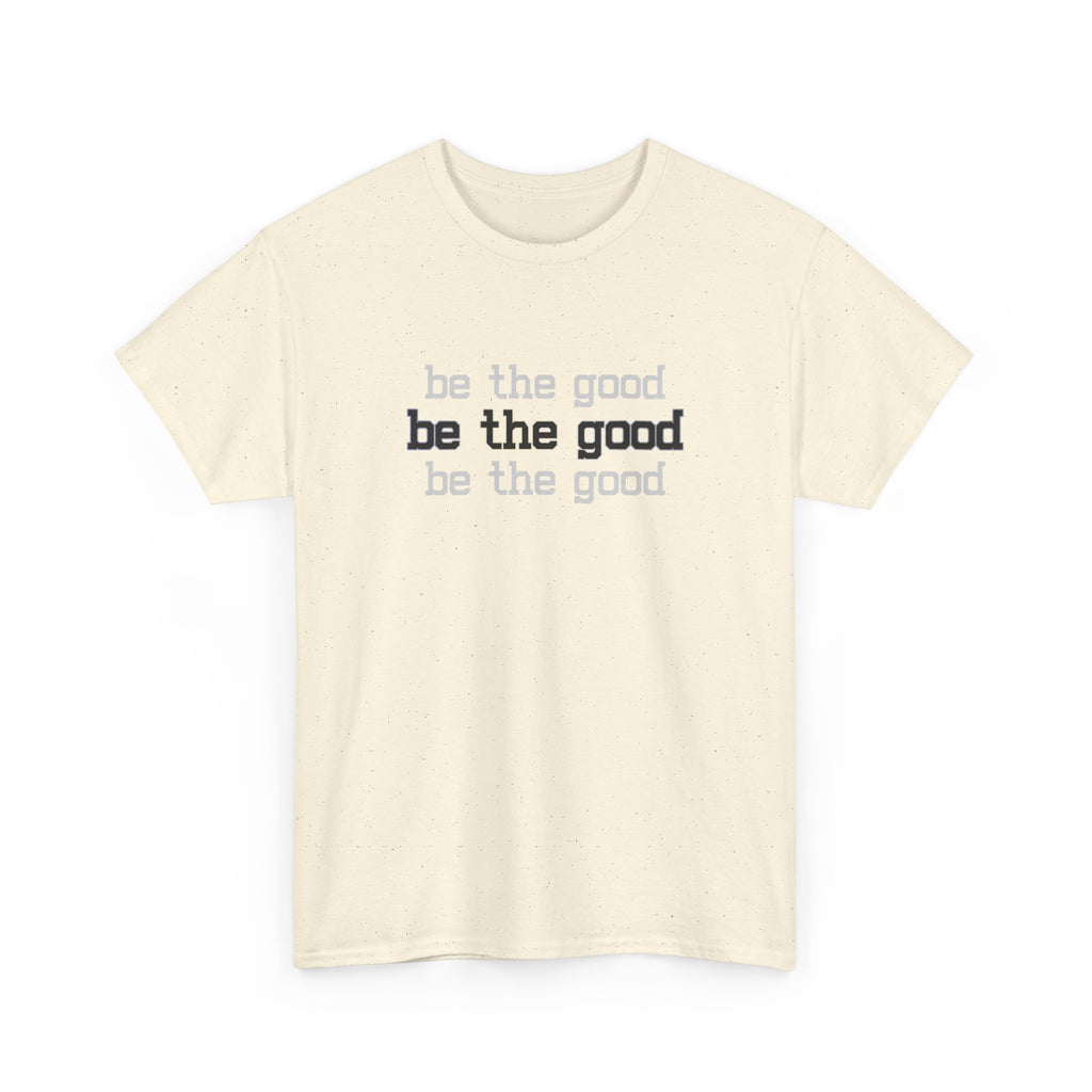 Be The Good T-Shirt — Minimalist Positive Message Tee