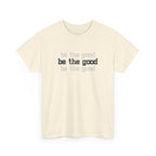 Be The Good T-Shirt — Minimalist Positive Message Tee