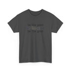 Be The Good T-Shirt — Minimalist Positive Message Tee