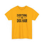 Everything Is Dog Hair T-Shirt — Funny Dog Lover Tee