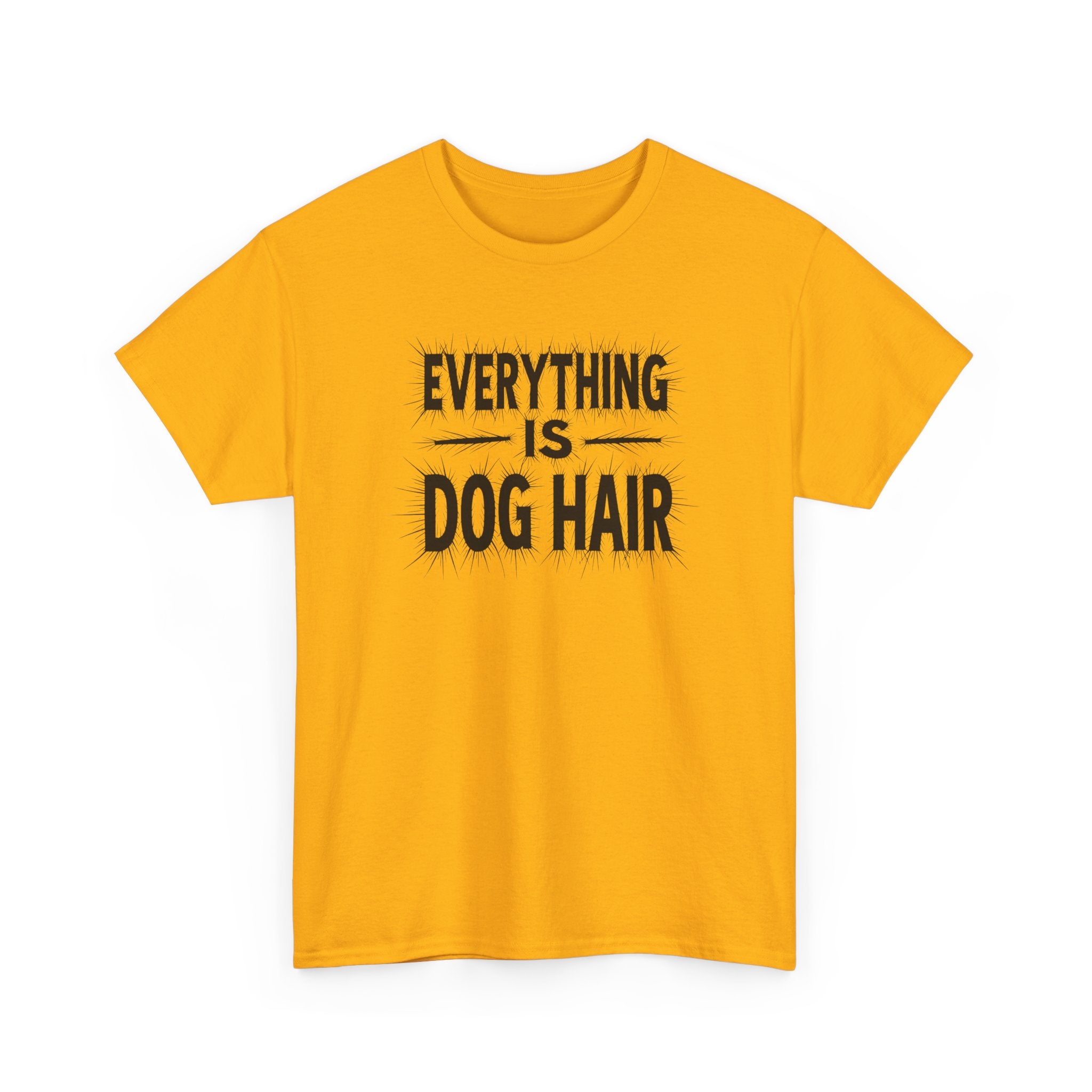 Everything Is Dog Hair T-Shirt — Funny Dog Lover Tee