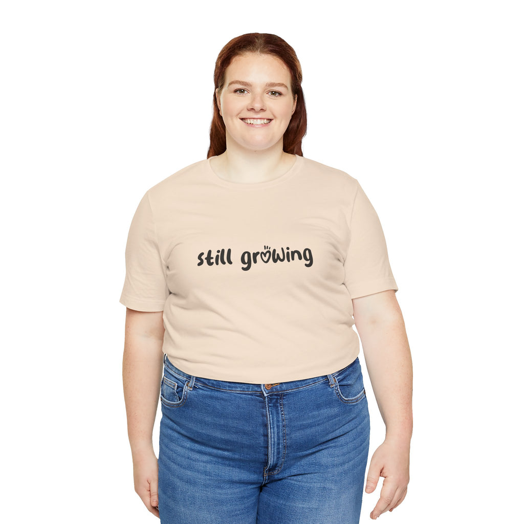 Still Growing NatureT-Shirt — Inspirational Garden Quote Tee