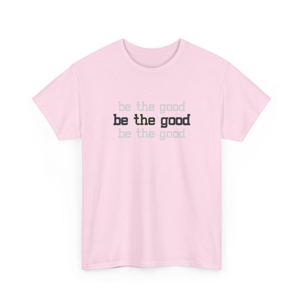 Be The Good T-Shirt — Minimalist Positive Message Tee