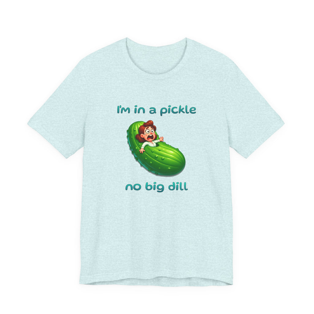 T-Shirt — “I’m in a Pickle, No Big Dill” Funny Pickle Graphic Tee
