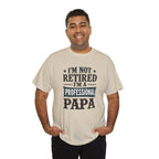 I'm Not Retired I'm A Professional Papa T-Shirt