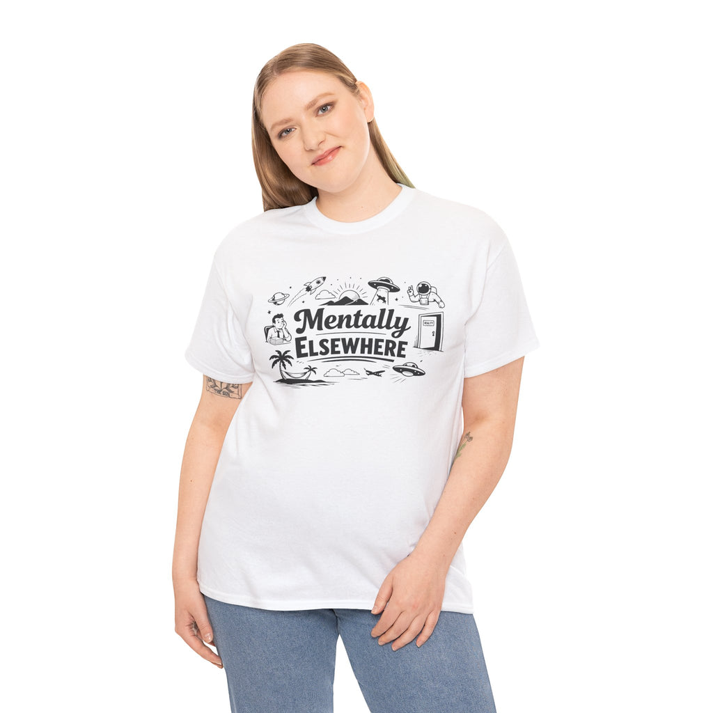 Mentally Elsewhere T-Shirt — Funny Dry Humor Graphic Tee