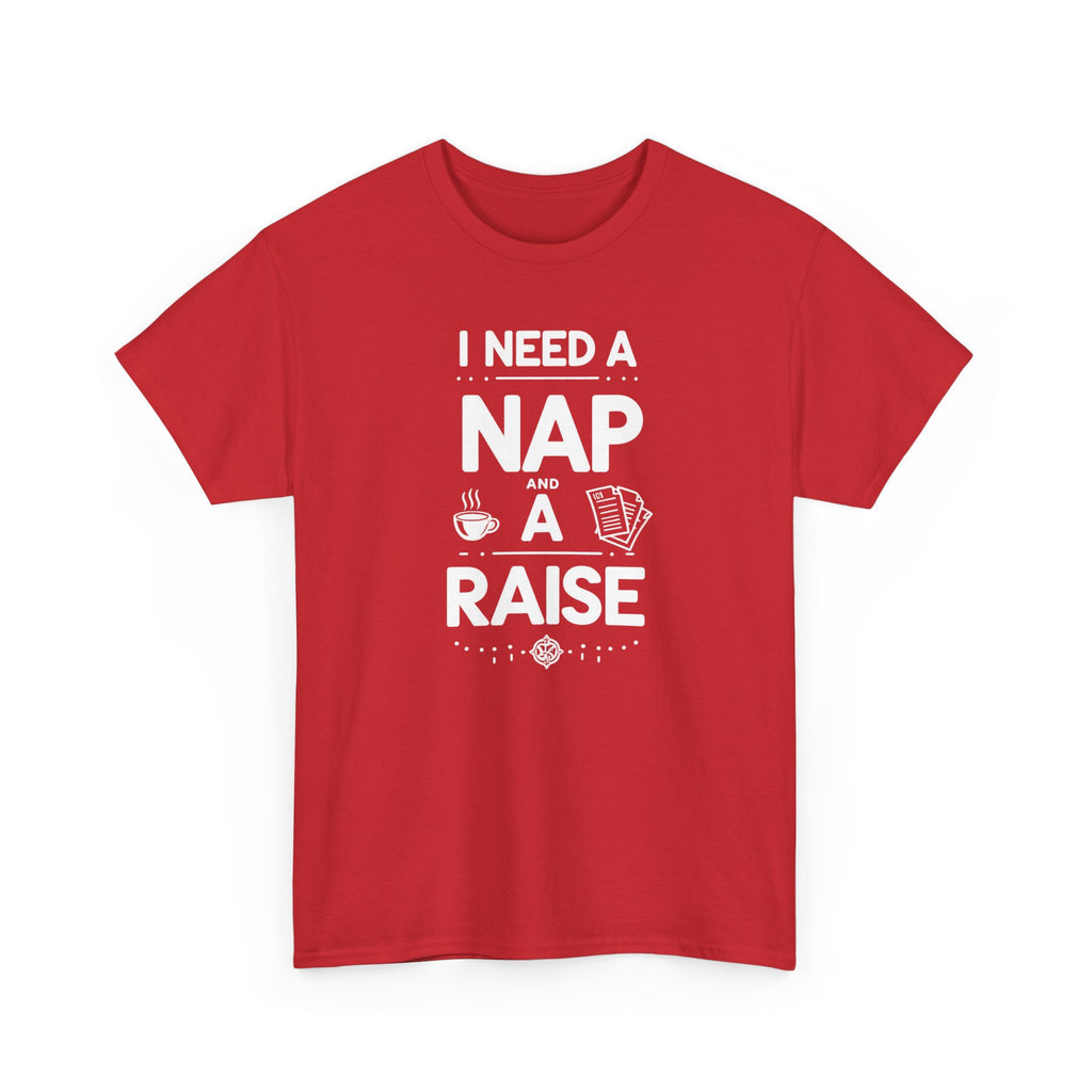 I Need a Nap and a Raise T‑Shirt — Funny Work Humor Tee for Employees & Parents