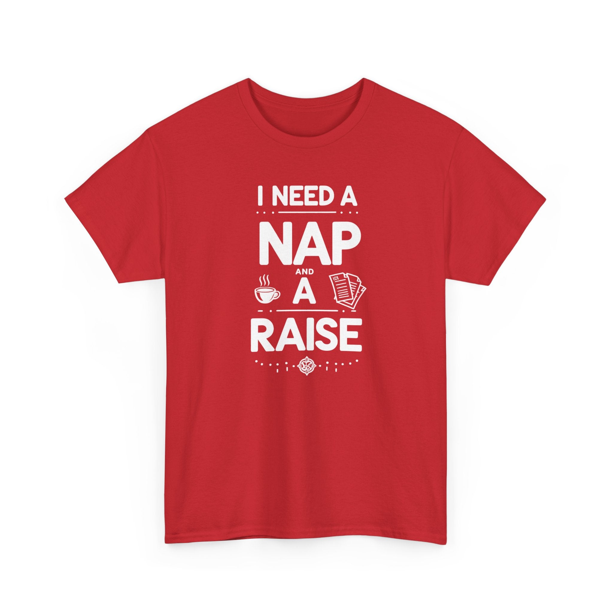 I Need a Nap and a Raise T‑Shirt — Funny Work Humor Tee for Employees & Parents