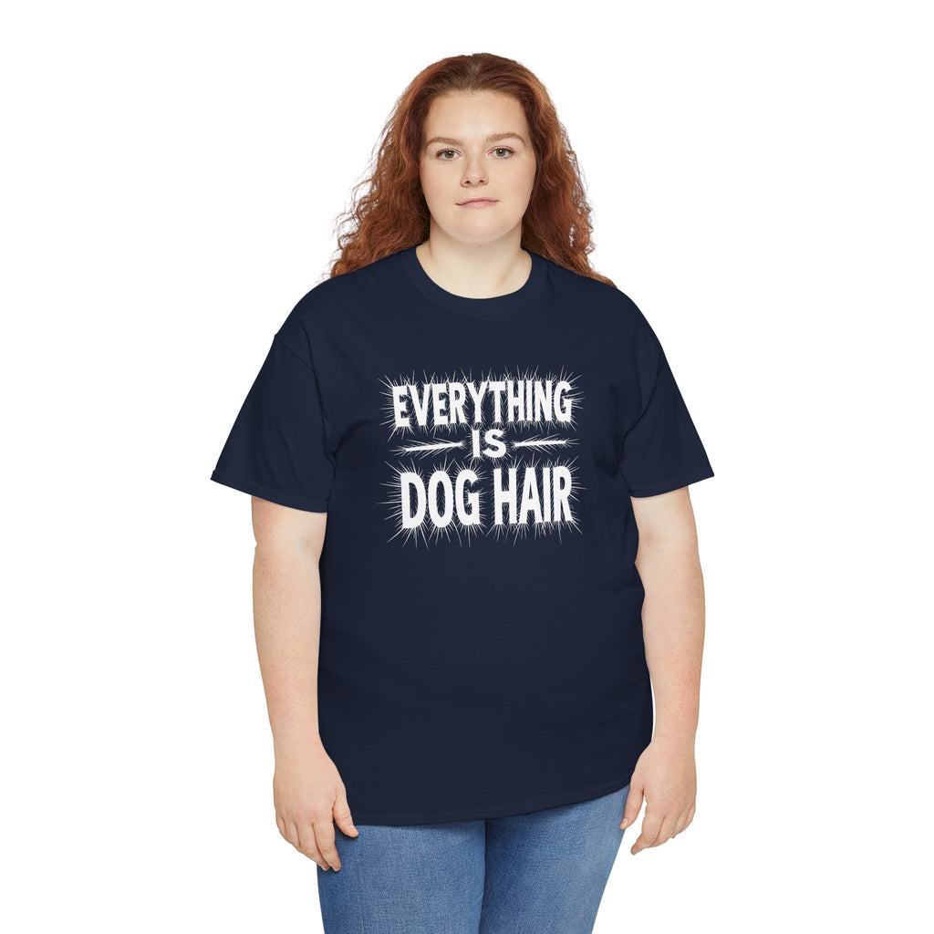 Everything Is Dog Hair T-Shirt — Funny Dog Lover Tee