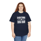 Everything Is Dog Hair T-Shirt — Funny Dog Lover Tee