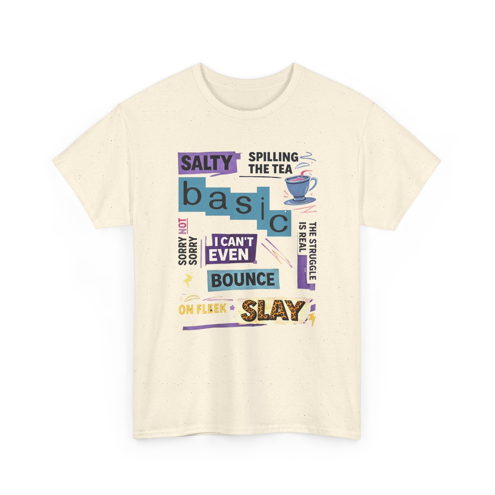 Millennial Graphic Tee — 'Basic' Buzzword Collage: Salty, Spilling the Tea, I Can't Even, SLAY