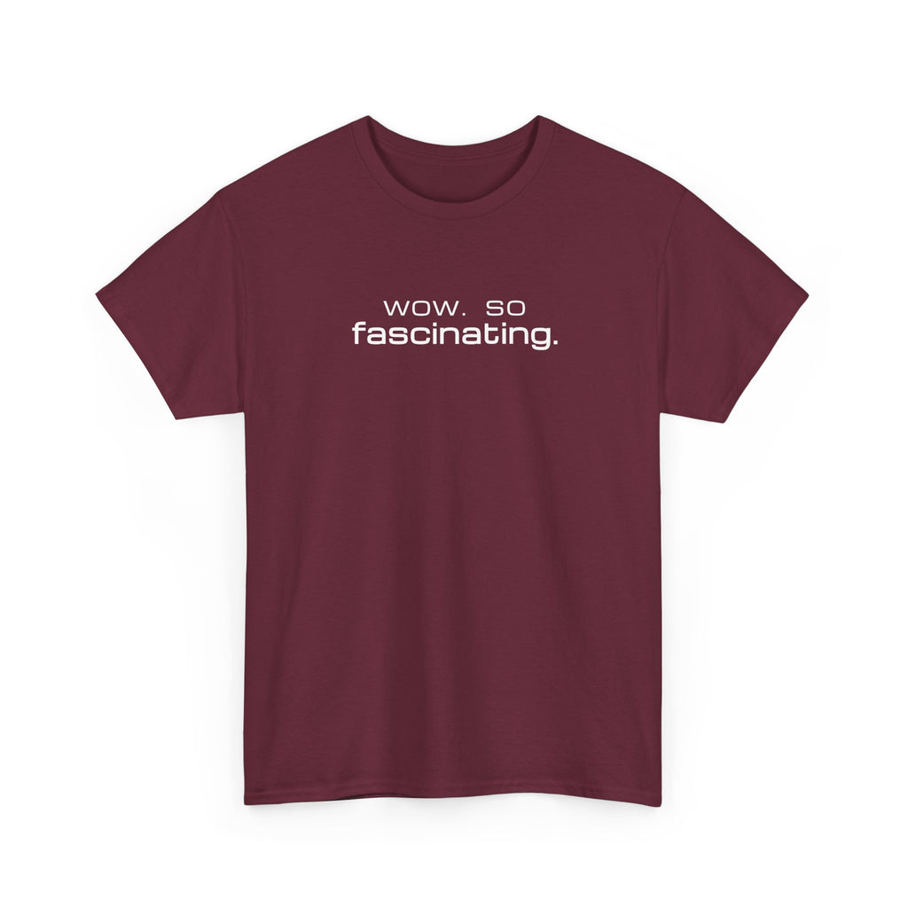 Sarcastic Humor T-Shirt — wow. so fascinating. Minimalist Text Tee