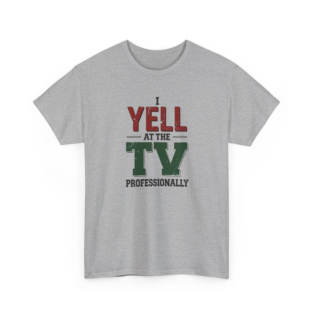 Graphic Tee — "I Yell at the TV Professionally" Funny Sports Fan T-Shirt