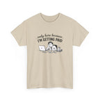 Funny "Only Here Because I’m Getting Paid" Work T-Shirt