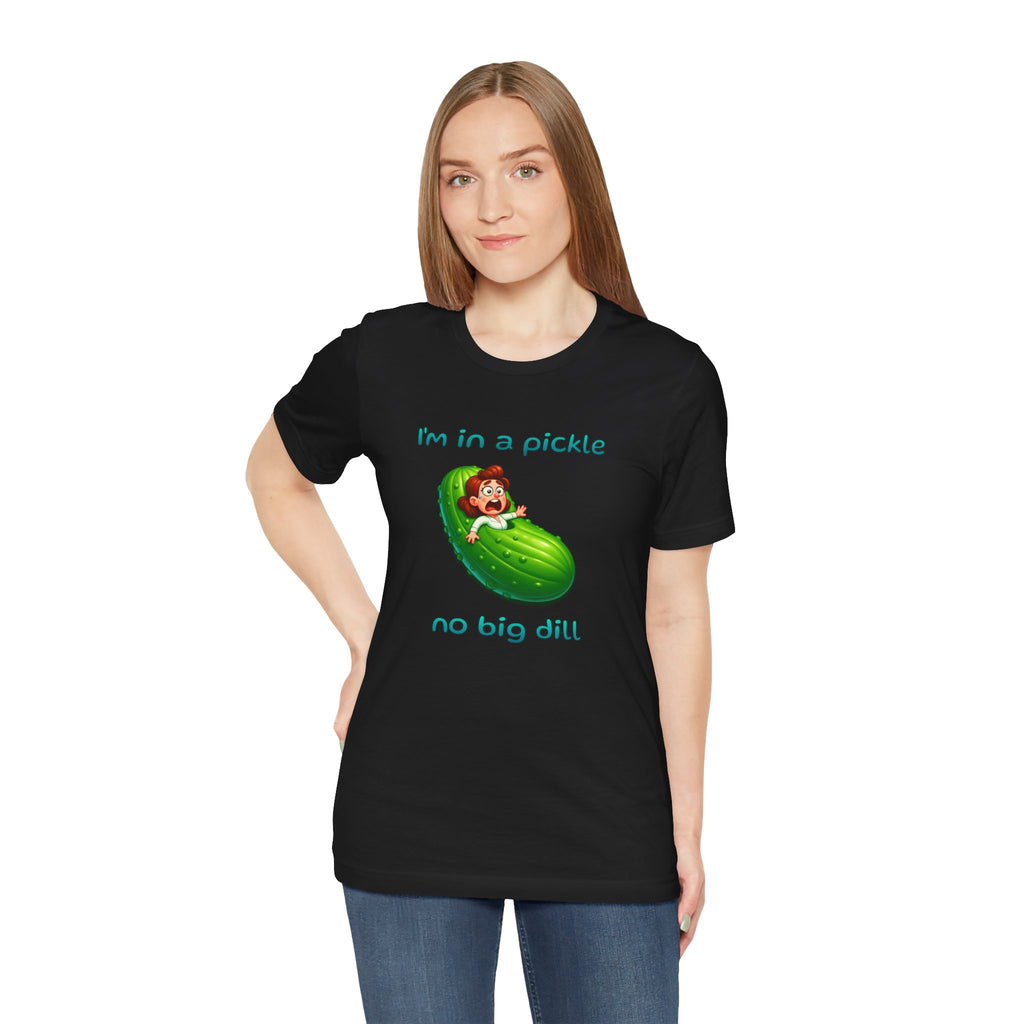 T-Shirt — “I’m in a Pickle, No Big Dill” Funny Pickle Graphic Tee