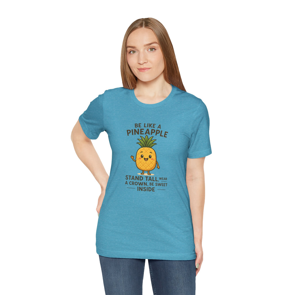 Pineapple Inspirational Tee – "Be Like a Pineapple: Stand Tall, Wear a Crown, Be Sweet Inside"