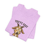 You've Goat To Be Kidding Me! Funny Goat T-Shirt